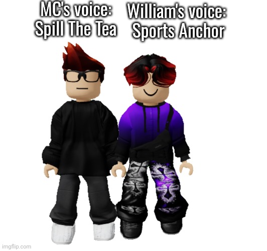 If you use CapCut, you will relate. I now use voice effects for my characters when I do voiceovers with MC and William. | MC's voice: Spill The Tea; William's voice: 
Sports Anchor | image tagged in mc,william,voice,capcut,capcut pro | made w/ Imgflip meme maker