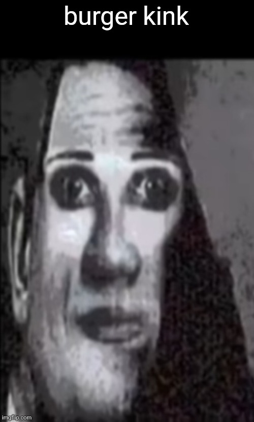 Mr incredible uncanny | burger kink | image tagged in mr incredible uncanny | made w/ Imgflip meme maker