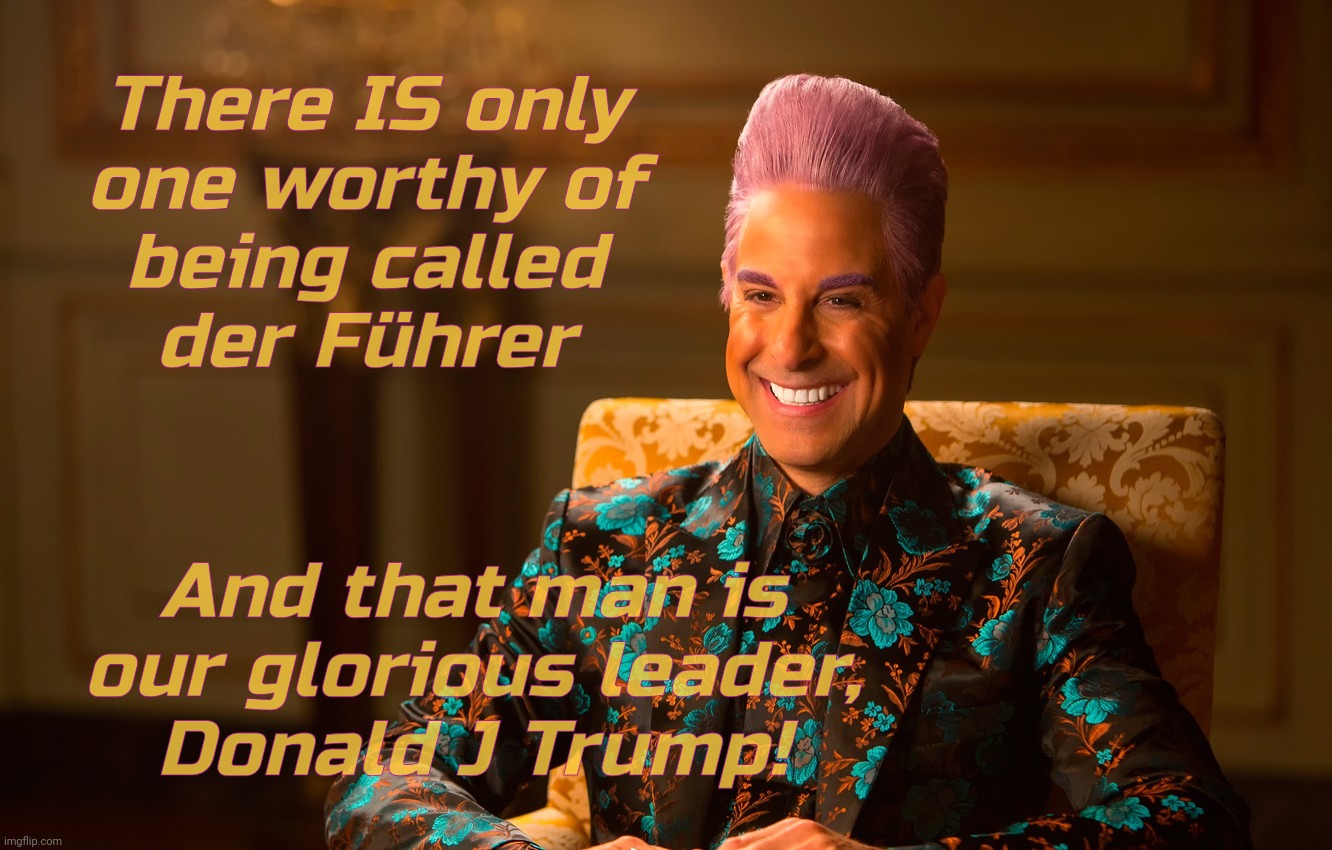 Caesar Fl | There IS only
one worthy of
being called
der Führer And that man is our glorious leader,
Donald J Trump! | image tagged in caesar fl | made w/ Imgflip meme maker