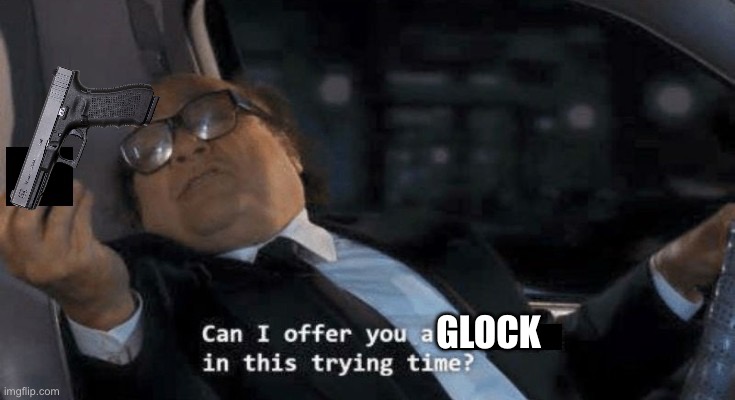 Can I offer you a ____? | GLOCK | image tagged in can i offer you a ____ | made w/ Imgflip meme maker