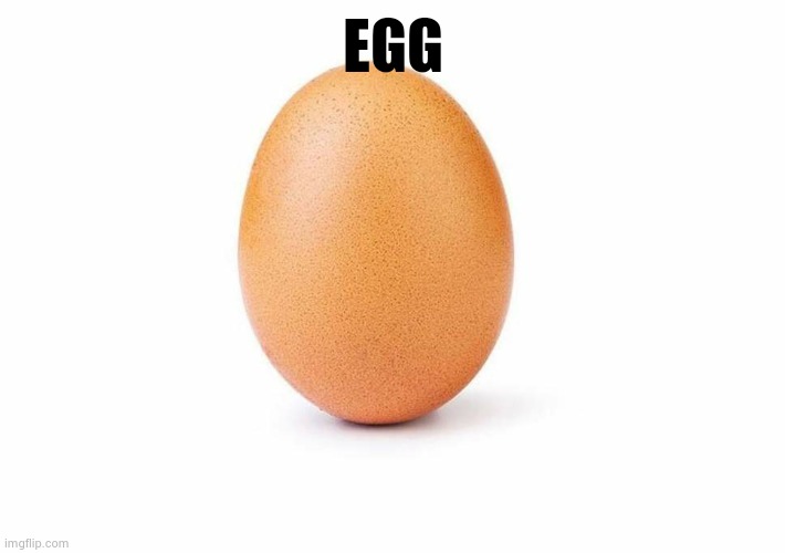 Eggbert | EGG | image tagged in eggbert | made w/ Imgflip meme maker