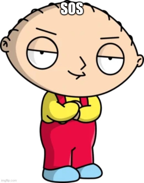 stewie | SOS | image tagged in stewie | made w/ Imgflip meme maker