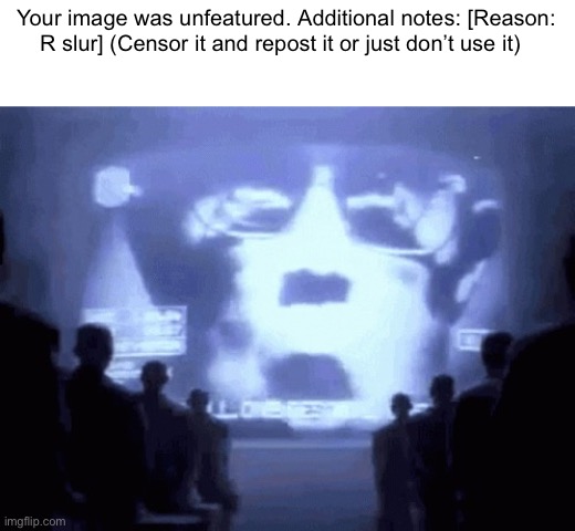 1984 gif | Your image was unfeatured. Additional notes: [Reason: R slur] (Censor it and repost it or just don’t use it) | image tagged in 1984 gif | made w/ Imgflip meme maker