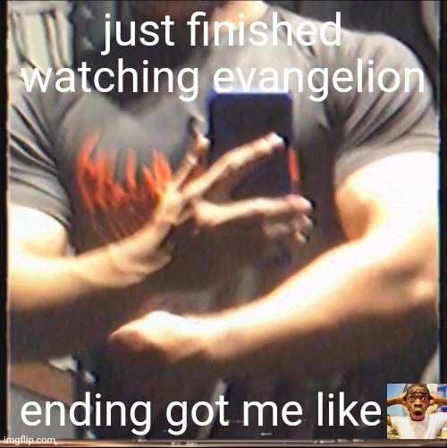 evangelion goated ngl | just finished watching evangelion; ending got me like | image tagged in ye | made w/ Imgflip meme maker