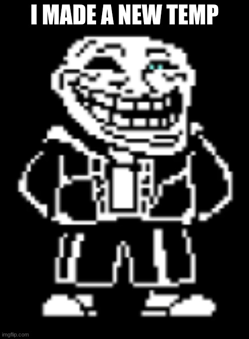 GOOOOOOOOOOOOOOOD MORNING UNDERTALE STREAM REEEEEEEEEEEEEEEE | I MADE A NEW TEMP | image tagged in troll face sans | made w/ Imgflip meme maker