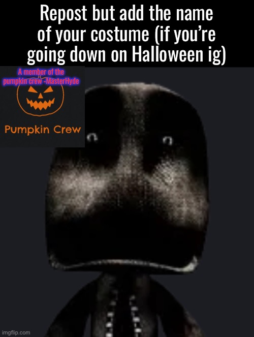 I was originally Beetlecum but they got no costume at the TESCOH | Repost but add the name of your costume (if you’re going down on Halloween ig); A member of the pumpkin crew -MasterHyde | image tagged in sackboy | made w/ Imgflip meme maker