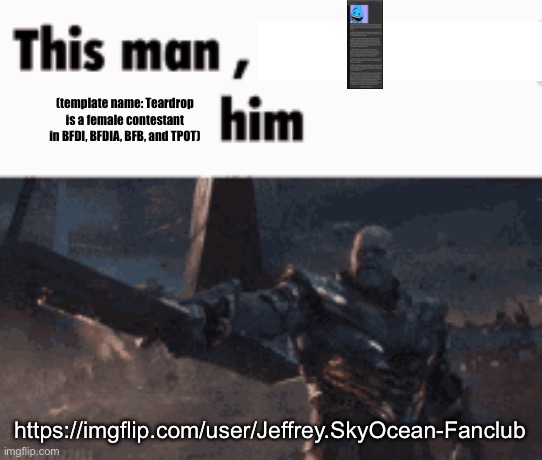 This man, _____ him | (template name: Teardrop is a female contestant in BFDI, BFDIA, BFB, and TPOT); https://imgflip.com/user/Jeffrey.SkyOcean-Fanclub | image tagged in this man _____ him | made w/ Imgflip meme maker