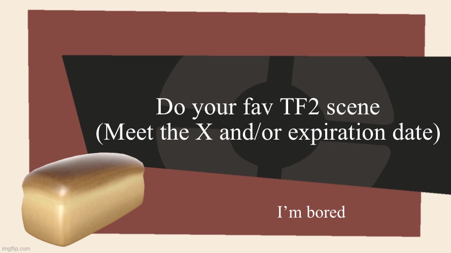 I wanna quote some stuff | Do your fav TF2 scene
(Meet the X and/or expiration date); I’m bored | image tagged in meet the blank,team fortress 2,tf2 | made w/ Imgflip meme maker