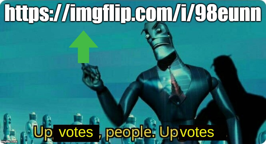 Upvotes people, upvotes. | https://imgflip.com/i/98eunn | image tagged in upvotes people upvotes | made w/ Imgflip meme maker