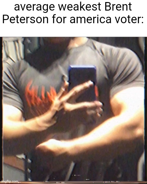 ye | average weakest Brent Peterson for america voter: | image tagged in ye | made w/ Imgflip meme maker