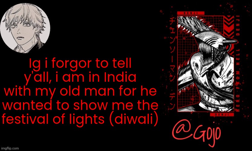 Environment is hella energetic , I cannot keep up | Ig i forgor to tell y'all, i am in India with my old man for he wanted to show me the festival of lights (diwali) | image tagged in gojo announcement template v6 | made w/ Imgflip meme maker
