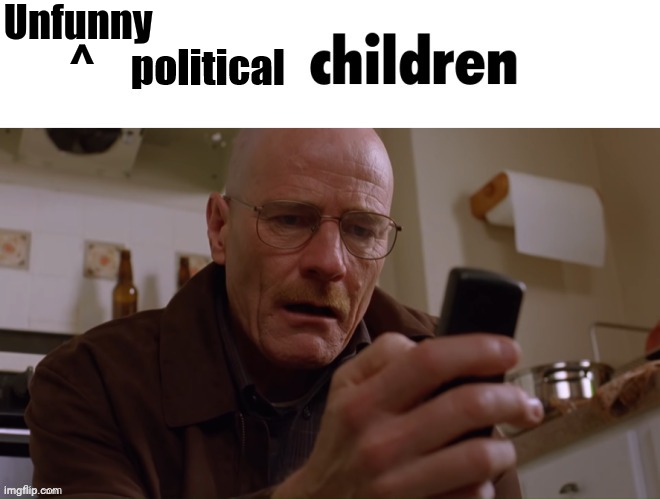 Political children | Unfunny; ^ | image tagged in political children | made w/ Imgflip meme maker