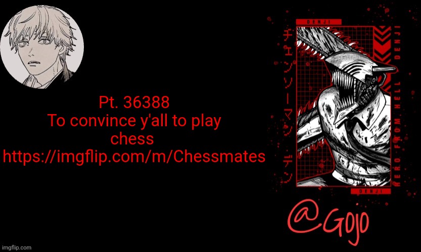 Join if you like femboys or just you want to learn how to play chess | Pt. 36388
To convince y'all to play chess 
https://imgflip.com/m/Chessmates | image tagged in gojo announcement template v6 | made w/ Imgflip meme maker