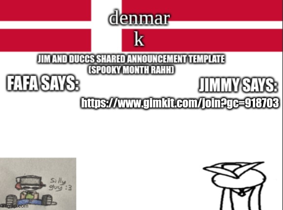 JIM AND DUCCS cOLLABED ANNOUNCEMENT TEMPLATE RAHHHHHHHHH | https://www.gimkit.com/join?gc=918703 | image tagged in jim and duccs collabed announcement template rahhhhhhhhh | made w/ Imgflip meme maker
