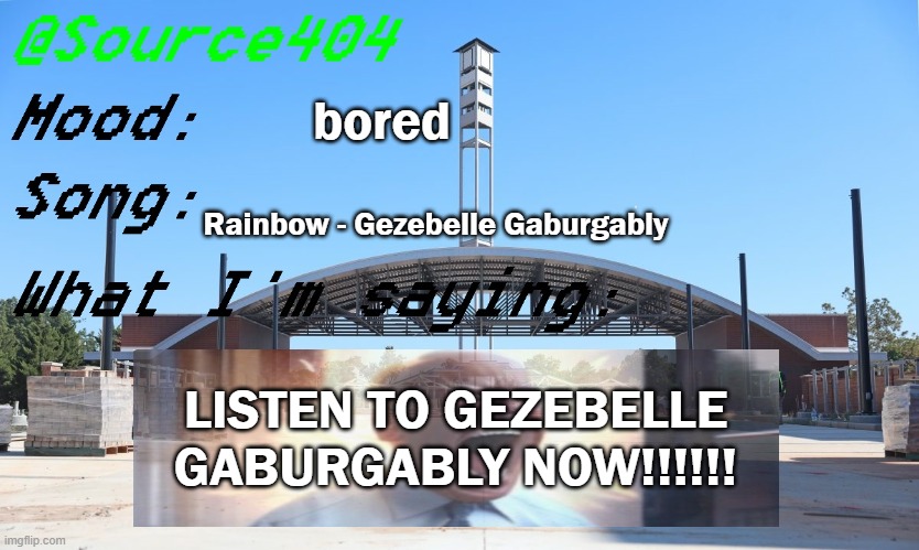 i recommend starting off with snail man / the chunk album | bored; Rainbow - Gezebelle Gaburgably; LISTEN TO GEZEBELLE GABURGABLY NOW!!!!!! | image tagged in source's temp | made w/ Imgflip meme maker