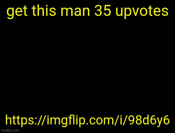 cyrus temp | get this man 35 upvotes; https://imgflip.com/i/98d6y6 | image tagged in cyrus temp | made w/ Imgflip meme maker