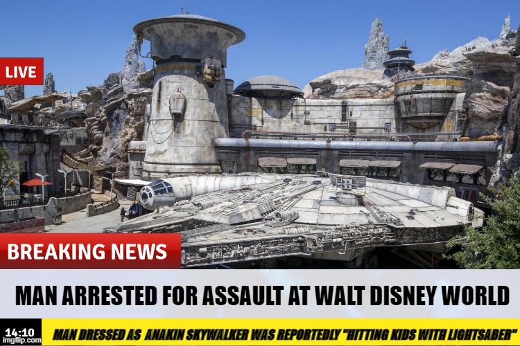 breaking news | MAN ARRESTED FOR ASSAULT AT WALT DISNEY WORLD; MAN DRESSED AS  ANAKIN SKYWALKER WAS REPORTEDLY "HITTING KIDS WITH LIGHTSABER" | image tagged in star wars,order 66 | made w/ Imgflip meme maker