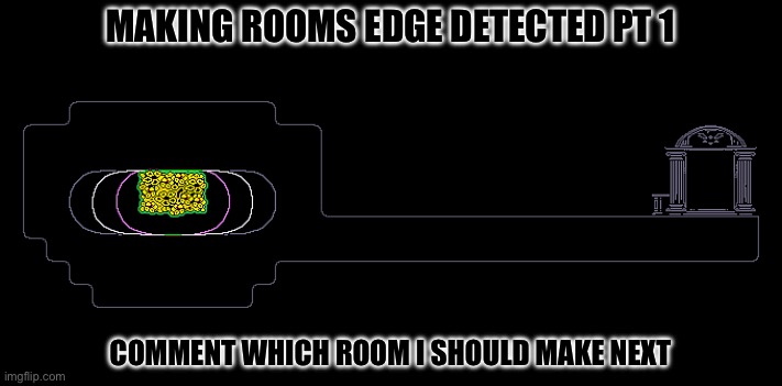 MAKING ROOMS EDGE DETECTED PT 1; COMMENT WHICH ROOM I SHOULD MAKE NEXT | made w/ Imgflip meme maker