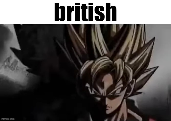 Goku Staring | british | image tagged in goku staring | made w/ Imgflip meme maker