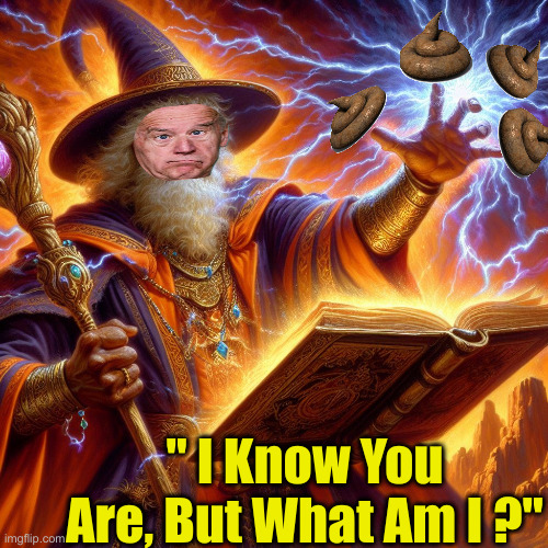 The Ol' Wizard, Joe The Poofter ! | " I Know You Are, But What Am I ?" | image tagged in wizard i cast,political meme,politics,funny memes,funny,joe biden | made w/ Imgflip meme maker