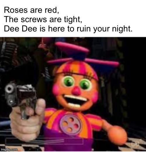 dee dee with a gun | Roses are red,
The screws are tight,
Dee Dee is here to ruin your night. | image tagged in dee dee with a gun,five nights at freddy's,ultimate custom night,rhymes | made w/ Imgflip meme maker