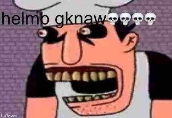 helmb gnaw remade | made w/ Imgflip meme maker