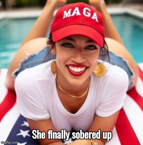 She finally sobered up | made w/ Imgflip meme maker