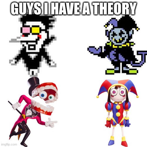 THINK ABOUT IT THO | GUYS I HAVE A THEORY | image tagged in caine,pomni,spamton,jevil,guys i have a theory,tadc | made w/ Imgflip meme maker