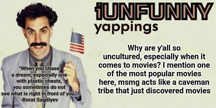 iUnFunny late 2024 template | Why are y'all so uncultured, especially when it comes to movies? I mention one of the most popular movies here, msmg acts like a caveman tribe that just discovered movies | image tagged in iunfunny late 2024 template | made w/ Imgflip meme maker