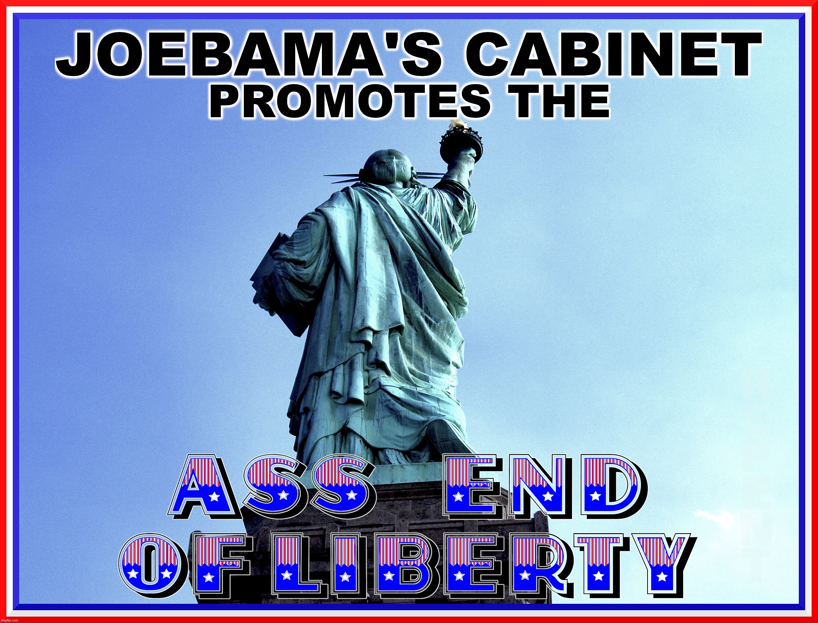 A$$ END OF LIBERTY | image tagged in ass,liberty,obama,biden,kamala,failure | made w/ Imgflip meme maker