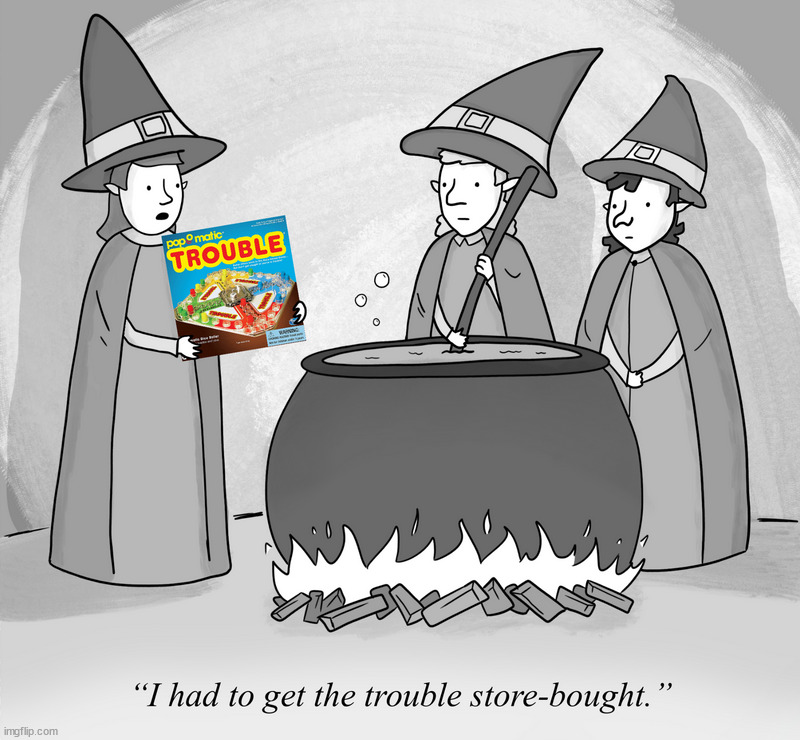 boil boil toil and trouble | image tagged in comics/cartoons | made w/ Imgflip meme maker