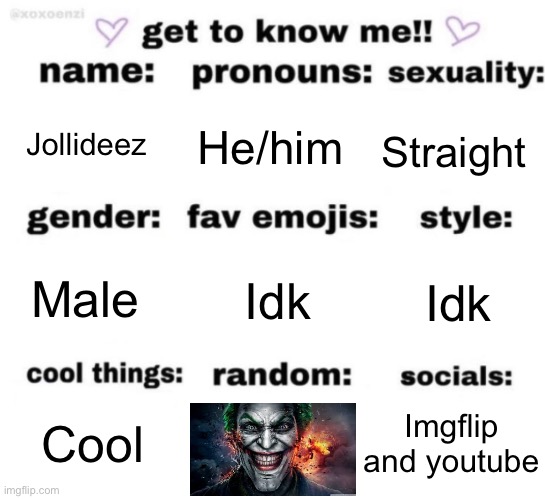 get to know me but better | Jollideez; He/him; Straight; Idk; Idk; Male; Imgflip and youtube; Cool | image tagged in get to know me but better | made w/ Imgflip meme maker