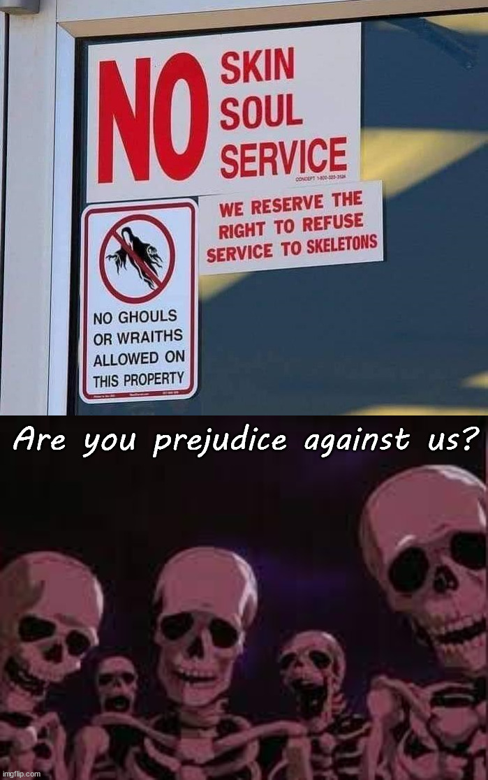 What is going on in this store? | Are you prejudice against us? | image tagged in breserk skeletons,shopping,signs | made w/ Imgflip meme maker