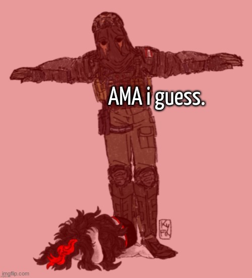 AFK t-posing over Claire ty kyfa | AMA i guess. | image tagged in afk t-posing over claire ty kyfa | made w/ Imgflip meme maker