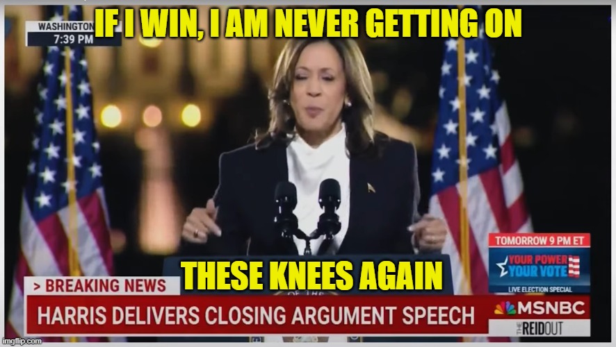 Born again virgin | IF I WIN, I AM NEVER GETTING ON; THESE KNEES AGAIN | image tagged in kamala harris,white house,joe biden,trump,maga,make america great again | made w/ Imgflip meme maker