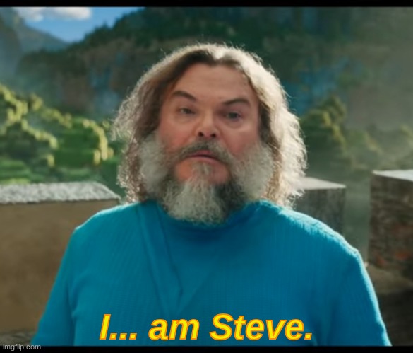 “I am Steve” | I... am Steve. | image tagged in i am steve | made w/ Imgflip meme maker