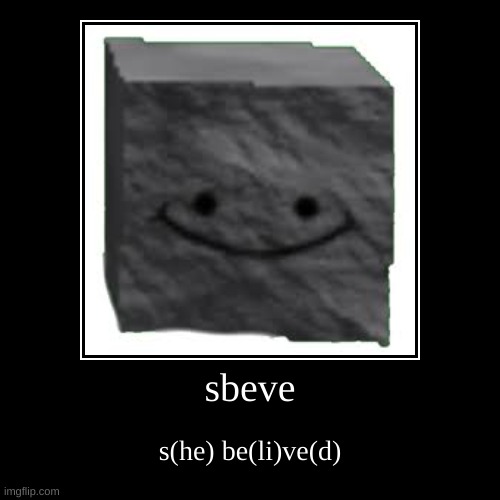 read the not bubbled letters and it forms sbeve!!!!!!!!!! (lore of sbeve slap battles) | sbeve | s(he) be(li)ve(d) | image tagged in funny,demotivationals | made w/ Imgflip demotivational maker