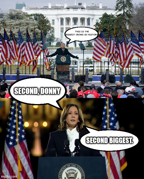 THIS IS THE BIGGEST CROWD IN HISTORY! SECOND, DONNY; SECOND BIGGEST. | made w/ Imgflip meme maker