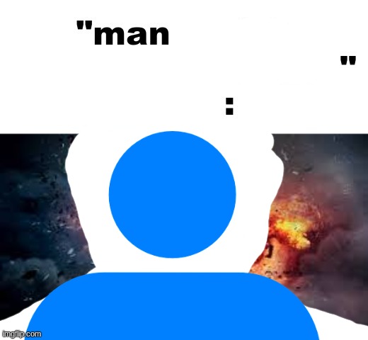 man I wish there was a | image tagged in man i wish there was a | made w/ Imgflip meme maker