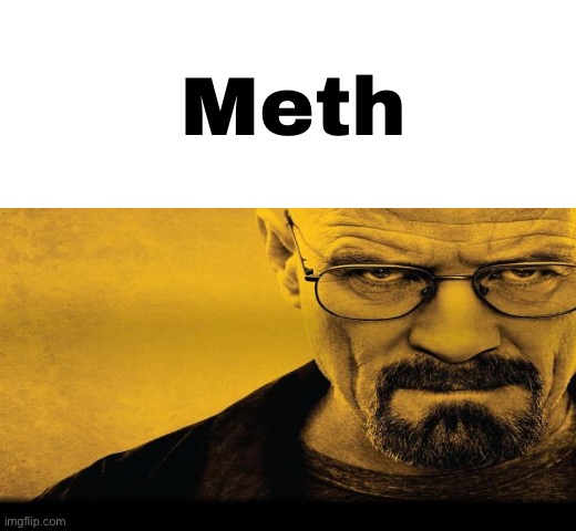 Waltuh | Meth | made w/ Imgflip meme maker