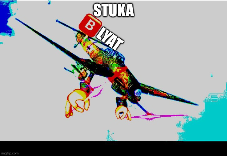 Stuka Blyat | STUKA; LYAT | image tagged in stuka angry,blyat | made w/ Imgflip meme maker