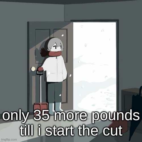 Avogado6 | only 35 more pounds till i start the cut | image tagged in avogado6 | made w/ Imgflip meme maker