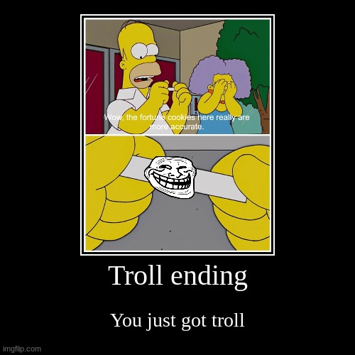 Troll ending | You just got troll | image tagged in funny,demotivationals | made w/ Imgflip demotivational maker