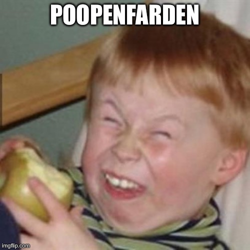 laughing kid | POOPENFARDEN | image tagged in laughing kid | made w/ Imgflip meme maker