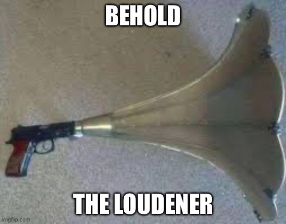 BEHOLD THE LOUDENER | made w/ Imgflip meme maker