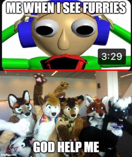 furries suck | ME WHEN I SEE FURRIES; GOD HELP ME | image tagged in ohhhhhhh | made w/ Imgflip meme maker