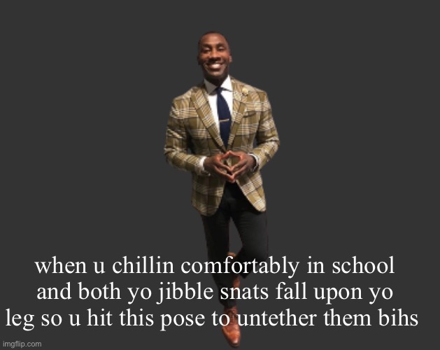 H D 3 | when u chillin comfortably in school and both yo jibble snats fall upon yo leg so u hit this pose to untether them bihs | image tagged in h d 3 | made w/ Imgflip meme maker