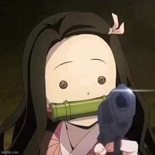 Nezuko with a gun | image tagged in nezuko with a gun | made w/ Imgflip meme maker