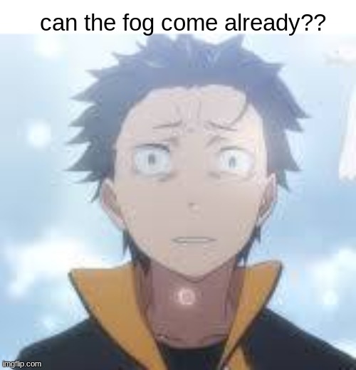 Can the fog come already Blank Meme Template