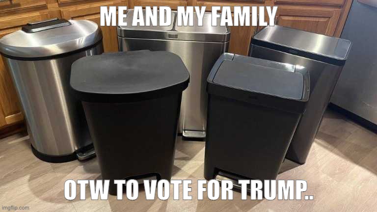 ME AND MY FAMILY; OTW TO VOTE FOR TRUMP.. | made w/ Imgflip meme maker